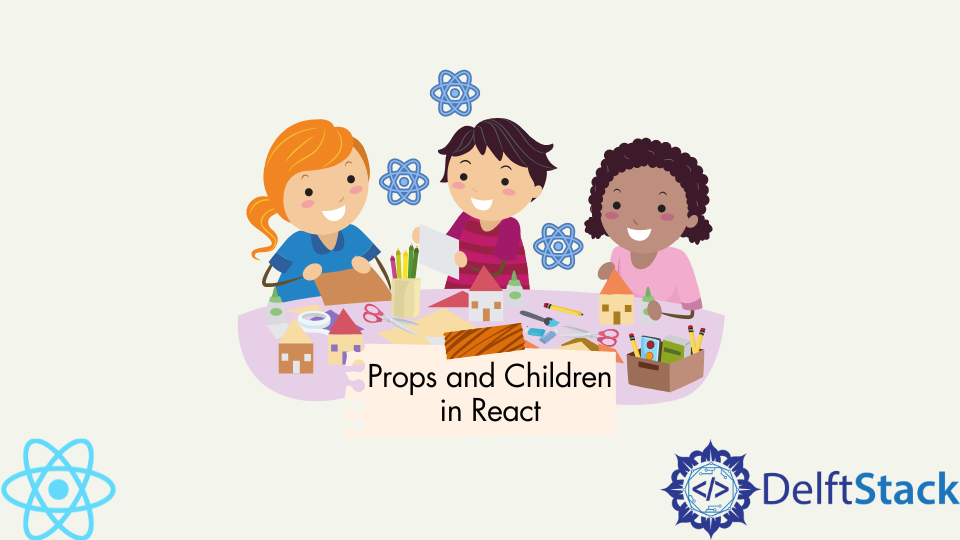 Props And Children In React | Delft Stack